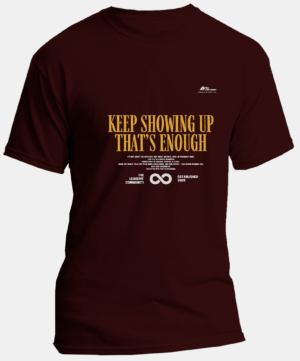 Keep Showing Up That's Enough | Regular Unisex Round Neck T-shirt | Maroon