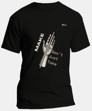 Make, Don't Just Take - Contribution | Regular round neck Tshirt | Black